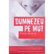 Dumnezeu pe mut. Cum sa imbratisezi tacerea rugaciunii fara raspuns de Pete Greig