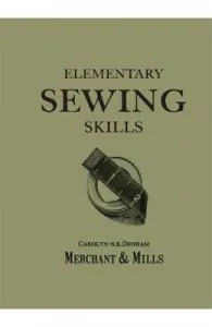 Elementary Sewing Skills: Do it once, do it well de Carolyn Denham