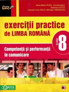 Exercitii practice de limba romana. Competenta si performanta in comunicare pentru clasa a VIII-a de Mihaela Timingeriu