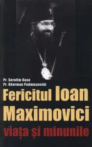 Fericitul Ioan Maximovici - viata si minunile de Parintele Serafim Rose