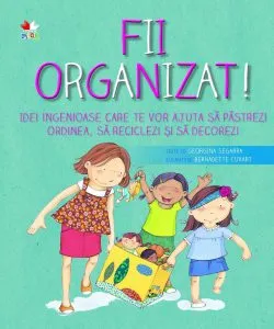 Fii organizat! Idei ingenioase care te vor ajuta sa pastrezi ordinea, sa reciclezi si sa decorezi de Georgiana Segarra