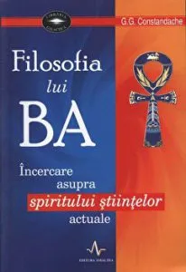 Filosofia lui Ba. Incercare asupra spiritului stiintelor actuale de G.G. Constandache