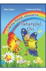 Fluturasul Ovi (Colectia Povesti educative) de Cristina Ipate-Toma