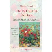 Frumusete in dar. Vindecarea sufletului de Marius Ghidel