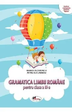 Gramatica limbii romane - Clasa 3 - Culegere de Bianca Bucurenciu