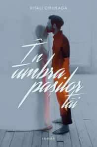 In umbra pasilor tai de Vitali Cipileaga
