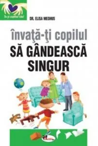 Invata-ti copilul sa gandeasca singur de Elisa Medhus