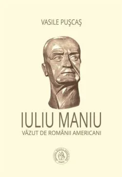 Iuliu Maniu văzut de românii americani de Iuliu Maniu