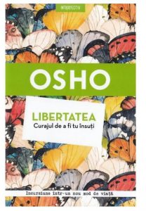 Libertatea. Curajul de a fi tu insuti - Osho
