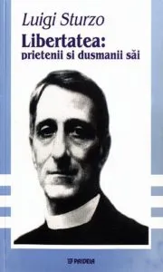 Libertatea: prietenii si dusmanii sai de Luigi Sturzo