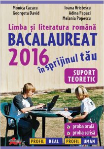 Limba si literatura romana. Bacalaureat 2016 in sprijinul tau. Suport tehnic