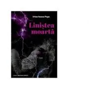 Linistea moarta de Irina Ioana Popa