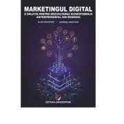 Marketingul digital. O solutie pentru dezvoltarea ecosistemului antreprenorial din Romania de Eliza Nichifor