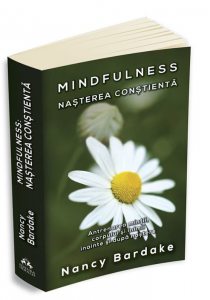 Mindfulness: Nasterea constienta - Antrenarea mintii, corpului si inimii inainte si dupa nastere