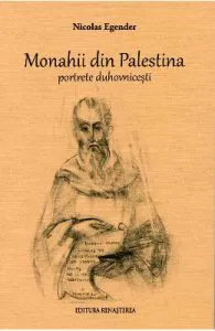 Monahii din Palestina. Portrete duhovnicesti de Nicolae Egender