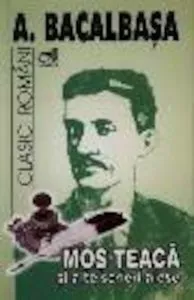 Mos Teaca si alte opere alese de Anton Bacalbasa