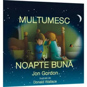 Multumesc si noapte buna: Copiii cuminti stiu sa spuna multumesc! de Jon Gordon