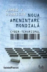 Noua amenintare mondiala: cyber-terorismul de James F. Dunnigan