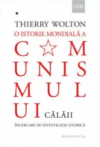 O istorie mondiala a comunismului. Incercare de investigatie istorica. Cu pumnul de fier. Calaii de Thierry Wolton