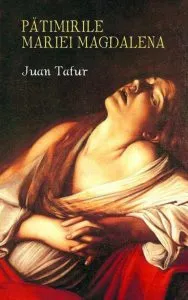 Patimirile Mariei Magdalena de Juan Tafur