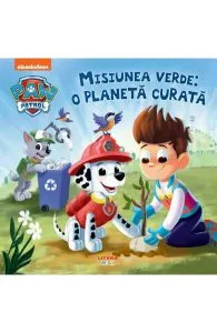Patrula Catelusilor. Misiunea verde: O planeta curata de Cara Stevens