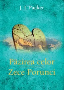 Pazirea celor Zece Porunci de J. I. Packer