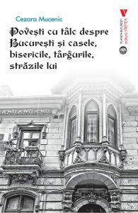Povești cu tâlc despre București și casele, bisericile, târgurile, străzile lui