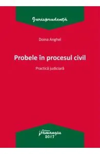 Probele in procesul civil. Practica judiciara de Doina Anghel
