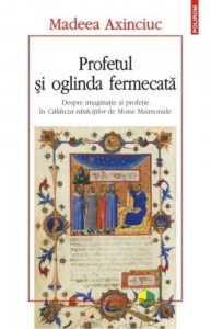 Profetul si oglinda fermecata. Despre imaginatie si profetie in Calauza ratacitilor de Moise Mainonide