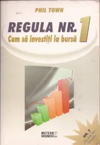 Regula nr. 1. Cum sa investiti la bursa de Phil Town