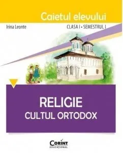 Religie. Cultul Ortodox - Caietul elevului clasa I, semestrul I de Irina Leonte