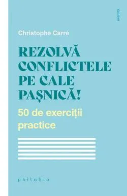Rezolvă conflictele pe cale pașnică! de Christophe Carre