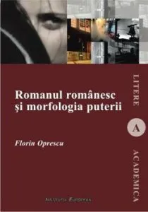 Romanul romanesc si morfologia puterii de Florin Oprescu