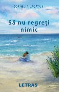 Sa nu regreti nimic de Cornelia Lacatus