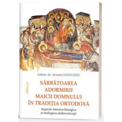 Sarbatoarea Adormirii Maicii Domnului in traditia ortodoxa: aspecte istorico-liturgice si teologico-duhovnicesti