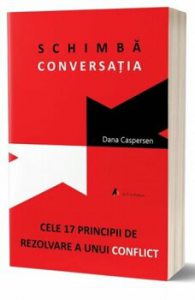 Schimba conversatia. Cele 17 principii de rezolvare a unui conflict - Carte