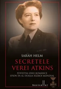 Secretele Verei Atkins. Povestea unei romance spion in al Doilea Razboi Mondial de Sarah Helm