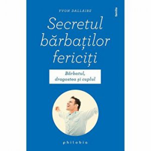 Secretul barbatilor fericiti. Barbatul,dragostea si cuplul