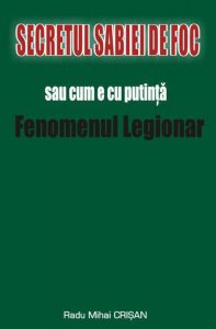 Secretul Sabiei de foc sau cum e cu putinta Fenomenul Legionar