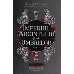 Seria Argint si Sange Volumul 1. Imperiul Argintului si al Umbrelor de Sylvia Taylor