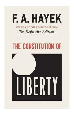 The Constitution of Liberty: The Definitive Edition de F. A. Hayek