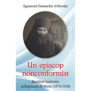 Un episcop nonconformist de Egumenul Damaschin (Orlovski)