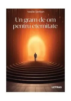 Un gram de om pentru eternitate de Vasile Serban