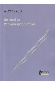 Un secol cu Padurea spanzuratilor de Ionel Popa