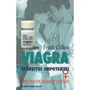 Viagra sfarsitul impotentei. Ghid pentru barbati si femei de Frank Collins