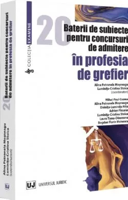 20 baterii de subiecte pentru concursuri de admitere in profesia de grefier de Alina Petronela Mosneagu