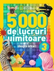 5000 de lucruri uimitoare (despre orice!). Vol. 3. National Geographic Kids