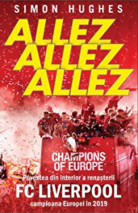 Allez. Allez. Allez. Povestea din interior a renasterii FC Liverpool campioana Europei in 2019