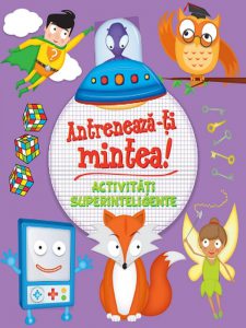 Antreneaza-ti mintea! Activitati superinteligente
