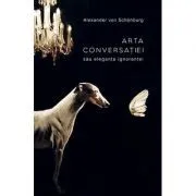 Arta conversatiei sau eleganta ignorantei. Colectia noblesse de Alexander von Schonburg